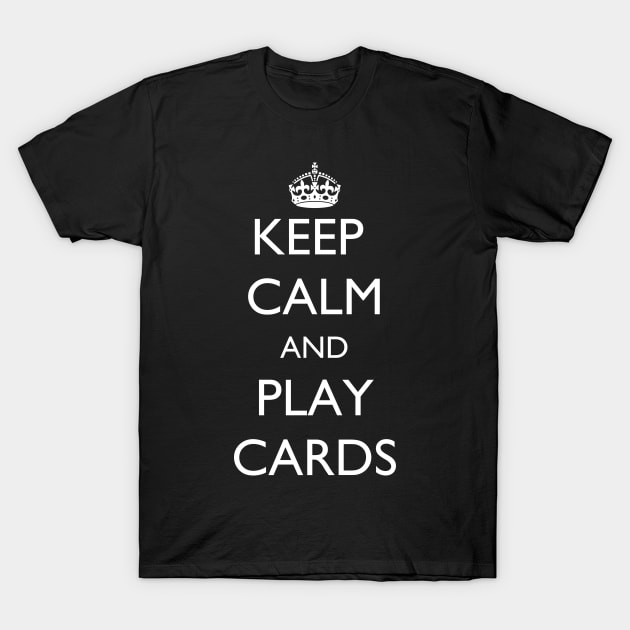 Keep Calm and Play Cards T-Shirt by jutulen